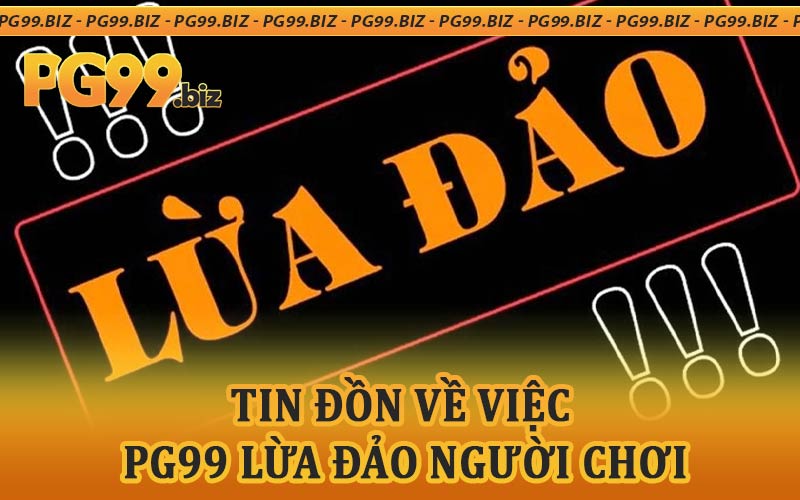 PG99 lừa đảo